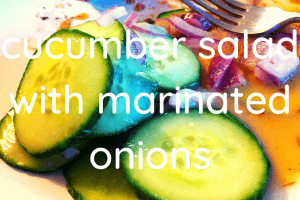 cucumber salad and marinated onions
