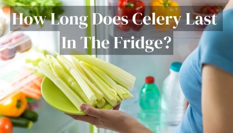 how long does celery last in the fridge
