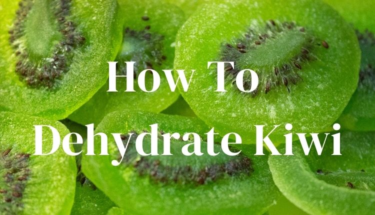 How To Dehydrate Kiwi